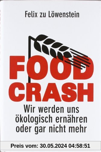 FOOD CRASH: Wir werden uns ökologisch ernähren oder gar nicht mehr