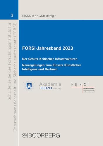 FORSI-Jahresband 2023: Der Schutz Kritischer Infrastrukturen (KRITIS), Neuregelungen zum Einsatz Künstlicher Intelligenz und Drohnen (Schriftenreihe ... und Sicherheitswirtschaft (FORSI)) von Richard Boorberg Verlag