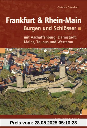FRANKFURT & RHEIN-MAIN: Burgen und Schlösser mit Aschaffenburg, Darmstadt, Mainz, Taunus und Wetterau FRANKFURT & RHEIN-MAIN: Burgen und Schlösser mit Aschaffenburg, Darmstadt, Mainz, Taunus und Wetterau