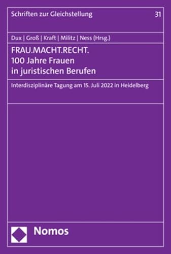 FRAU.MACHT.RECHT. 100 Jahre Frauen in juristischen Berufen: Interdisziplinäre Tagung am 15. Juli 2022 in Heidelberg (Schriften zur Gleichstellung der Frau) von Nomos