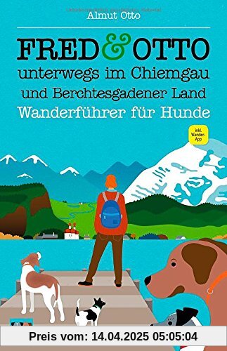 FRED & OTTO unterwegs im Chiemgau und Berchtesgadener Land: Wanderführer für Hunde