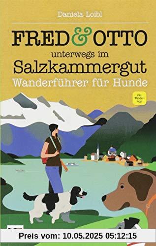 FRED & OTTO unterwegs im Salzkammergut: Wanderführer für Hunde