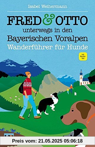 FRED & OTTO unterwegs in den Bayerischen Voralpen: Wanderführer für Hunde FRED & OTTO unterwegs in den Bayerischen Voralpen: Wanderführer für Hunde