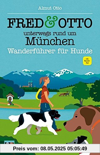 FRED & OTTO unterwegs rund um München: Wanderführer für Hunde FRED & OTTO unterwegs rund um München: Wanderführer für Hunde