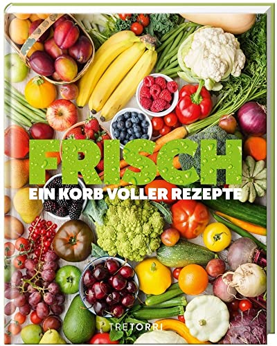 FRISCH: Ein Korb voller Rezepte FRISCH: Ein Korb voller Rezepte von Tre Torri Verlag GmbH