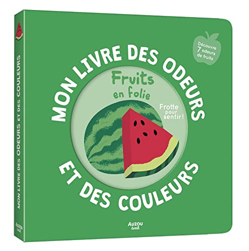 Mon livre des odeurs et des couleurs - Fruits en folie: Découvre 7 odeurs de fruits