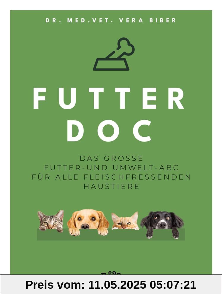FUTTER-DOC: Das große Futter- und Umwelt-ABC für alle fleischfressenden Haustiere