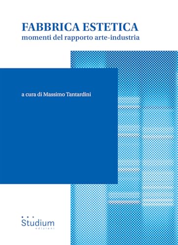 Fabbrica estetica. Momenti del rapporto arte-industria (Fuori collana) von Studium