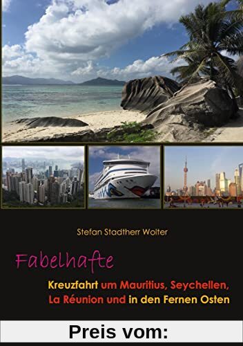 Fabelhafte Kreuzfahrt um Mauritius, Seychellen, La Réunion und in den Fernen Osten (Fabelhafte Reisen)