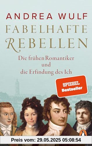 Fabelhafte Rebellen: Die frühen Romantiker und die Erfindung des Ich - Reich bebildert, mit vielen farbigen Abbildungen und Karten - Der SPIEGEL-Bestseller jetzt im Paperback