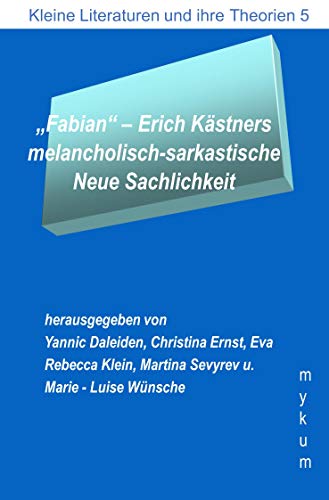 "Fabian"- Erich Kästners melacholisch-sarkastische Neue Sachlichkeit (Die Blaue Reihe: Kleine Literaturen und ihre Theorien)