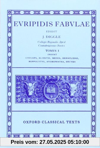 Fabulae: Volume I: Cyclops, Alcestis, Medea, Heraclidae, Hippolytus, Andromacha, Hecuba (Scriptorum Classicorum Bibliotheca Oxoniensis)