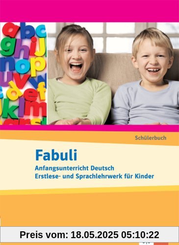 Fabuli. Anfangsunterricht Deutsch. Erstlese- und Sprachlehrwerk für Kinder. Schülerbuch Fabuli. Anfangsunterricht Deutsch. Erstlese- und Sprachlehrwerk für Kinder. Schülerbuch