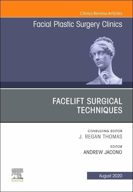 Facelift Surgical Techniques, An Issue of Facial Plastic Surgery Clinics of North America (Vol... Facelift Surgical Techniques, An Issue of Facial Plastic Surgery Clinics of North America (Vol...