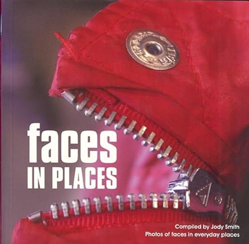 Faces in Places: Photos of Faces in Everyday Places: A Photographic Collection of Faces Found in Everyday Places