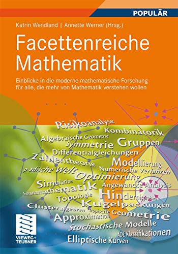 Facettenreiche Mathematik: Einblicke in die moderne mathematische Forschung für alle, die mehr von Mathematik verstehen wollen Facettenreiche Mathematik: Einblicke in die moderne mathematische Forschung für alle, die mehr von Mathematik verstehen wollen