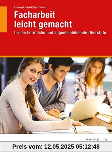 Facharbeit leicht gemacht: für die berufliche und allgemeinbildende Oberstufe
