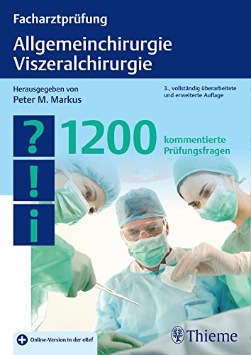 Facharztprüfung Allgemeinchirurgie, Viszeralchirurgie: 1200 kommentierte Prüfungsfragen. Plus Online-Version in der eRef von Thieme