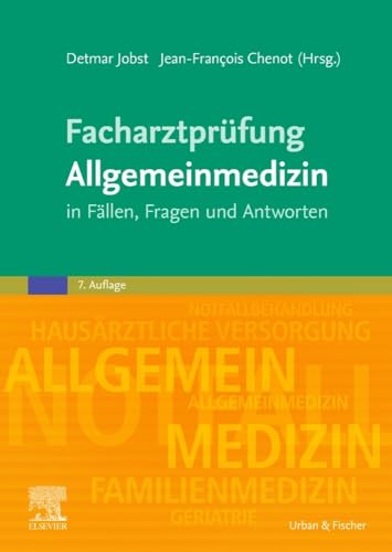 Facharztprüfung Allgemeinmedizin: in Fällen, Fragen und Antworten Facharztprüfung Allgemeinmedizin: in Fällen, Fragen und Antworten von Elsevier