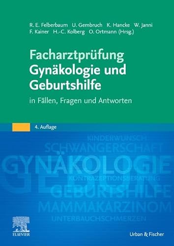 Facharztprüfung Gynäkologie und Geburtshilfe: in Fällen, Fragen und Antworten von Urban & Fischer Verlag/Elsevier GmbH