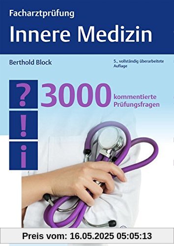 Facharztprüfung Innere Medizin: 3000 kommentierte Prüfungsfragen Facharztprüfung Innere Medizin: 3000 kommentierte Prüfungsfragen