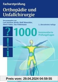 Facharztprüfung Orthopädie und Unfallchirurgie: 1000 kommentierte Prüfungsfragen
