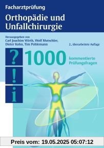 Facharztprüfung Orthopädie und Unfallchirurgie: 1000 kommentierte Prüfungsfragen Facharztprüfung Orthopädie und Unfallchirurgie: 1000 kommentierte Prüfungsfragen