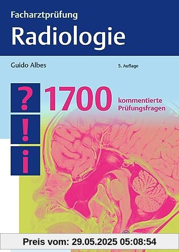 Facharztprüfung Radiologie: 1700 kommentierte Prüfungsfragen