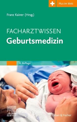 Facharztwissen Geburtsmedizin von Urban & Fischer Verlag/Elsevier GmbH