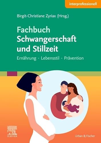 Fachbuch Schwangerschaft und Stillzeit: Ernährung, Lebensstil, Prävention Fachbuch Schwangerschaft und Stillzeit: Ernährung, Lebensstil, Prävention von Elsevier