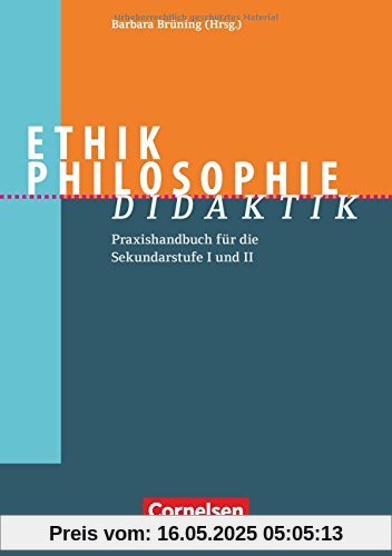 Fachdidaktik / Ethik/Philosophie Didaktik: Praxishandbuch für die Sekundarstufe I und II. Buch