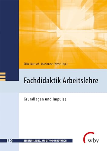 Fachdidaktik Arbeitslehre: Grundlagen und Impulse (Berufsbildung, Arbeit und Innovation) von wbv Publikation