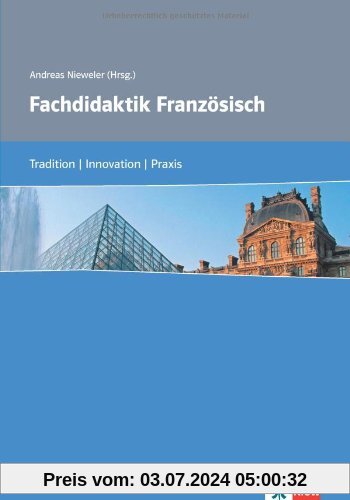 Fachdidaktik Französisch: Tradition - Innovation - Praxis