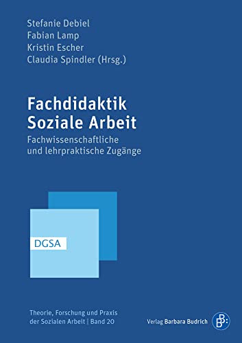 Fachdidaktik Soziale Arbeit: Fachwissenschaftliche und lehrpraktische Zugänge (Theorie, Forschung und Praxis der Sozialen Arbeit) von Verlag Barbara Budrich