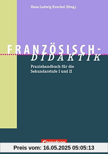 Fachdidaktik: Französisch-Didaktik: Praxishandbuch für die Sekundarstufe I und II Fachdidaktik: Französisch-Didaktik: Praxishandbuch für die Sekundarstufe I und II