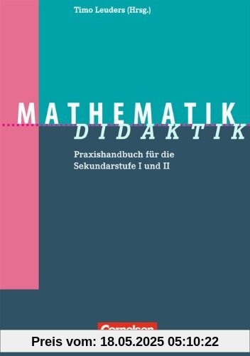 Fachdidaktik: Mathematik-Didaktik: Praxishandbuch für die Sekundarstufe I und II: Praxishandbuch für die Sekundarstufe 1 und 2 Fachdidaktik: Mathematik-Didaktik: Praxishandbuch für die Sekundarstufe I und II: Praxishandbuch für die Sekundarstufe 1 und 2