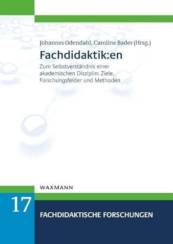 Fachdidaktik:en: Zum Selbstverständnis einer akademischen Disziplin: Ziele, Forschungsfelder und Methoden (Fachdidaktische Forschungen)