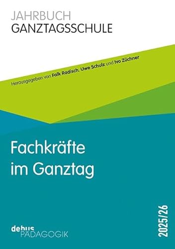 Fachkräfte im Ganztag: Jahrbuch Ganztagsschule 2025/26 von Debus Pädagogik