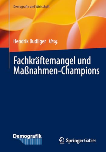 Fachkräftemangel und Maßnahmen-Champions (Demografie und Wirtschaft) von Springer Gabler