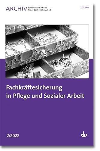 Fachkräftesicherung in Pflege und Sozialer Arbeit: Ausgabe 2/2022 - Archiv für Wissenschaft und Praxis der Sozialen Arbeit von Lambertus-Verlag
