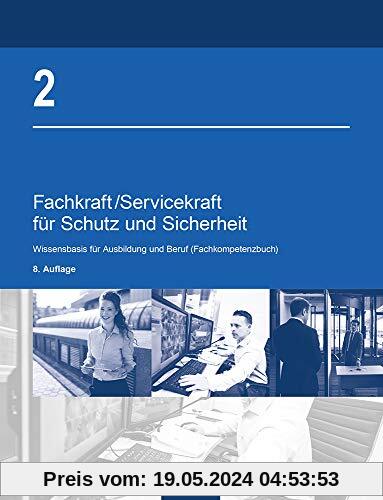Fachkraft/Servicekraft für Schutz und Sicherheit: Band 2: Wissensbasis für Ausbildung und Beruf (Fachkompetenzbuch)