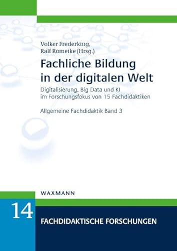 Fachliche Bildung in der digitalen Welt: Digitalisierung, Big Data und KI im Forschungsfokus von 15 Fachdidaktiken . Allgemeine Fachdidaktik Band 3 (Fachdidaktische Forschungen)