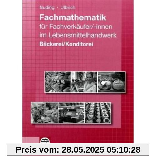 Fachmathematik für Fachverkäufer/-innen im Lebensmittelhandwerk. Bäckerei / Konditorei