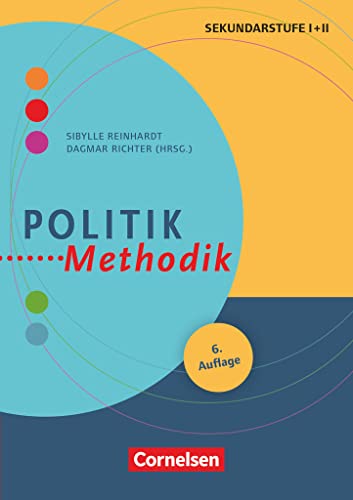 Politik-Methodik : Handbuch für die Sekundarstufe I und II. Buch (4. Auflage): Politik-Methodik (6. Auflage) - Handbuch für die Sekundarstufe I und II - Buch (Fachmethodik)
