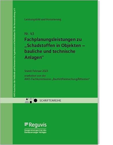 Fachplanungsleistungen zu „Schadstoffen in Objekten – bauliche und technische Anlagen“: erarbeitet von der AHO-Fachkommission „Baufeldfreimachung/Altlasten“ (Schriftenreihe des AHO) von Reguvis Fachmedien