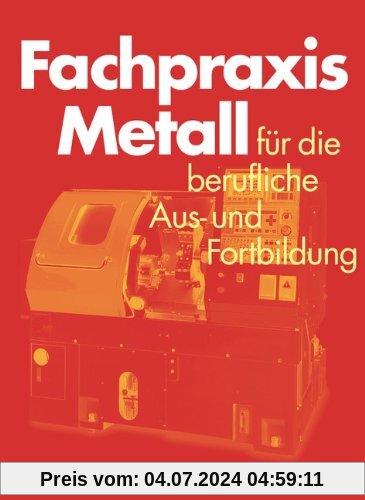 Fachpraxis Metall: Schülerbuch: Für die berufliche Aus- und Fortbildung
