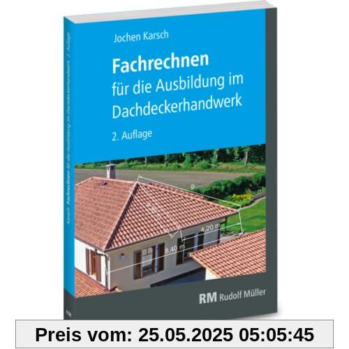Fachrechnen für die Ausbildung im Dachdeckerhandwerk: 2. Auflage Fachrechnen für die Ausbildung im Dachdeckerhandwerk: 2. Auflage
