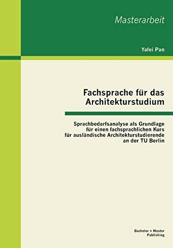 Fachsprache für das Architekturstudium: Sprachbedarfsanalyse als Grundlage für einen fachsprac...