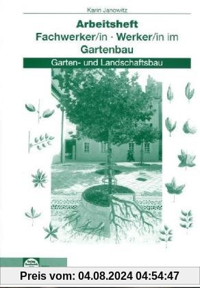 Fachwerker/in - Werker/in im Gartenbau. Arbeitsheft. Schülerausgabe: Garten- und Landschaftsbau
