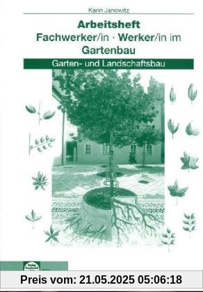 Fachwerker/in - Werker/in im Gartenbau. Arbeitsheft. Schülerausgabe: Garten- und Landschaftsbau